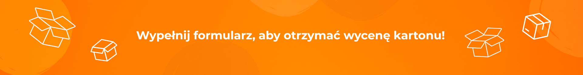 Wypełnij formularz, aby otrzymać wycenę kartonu!